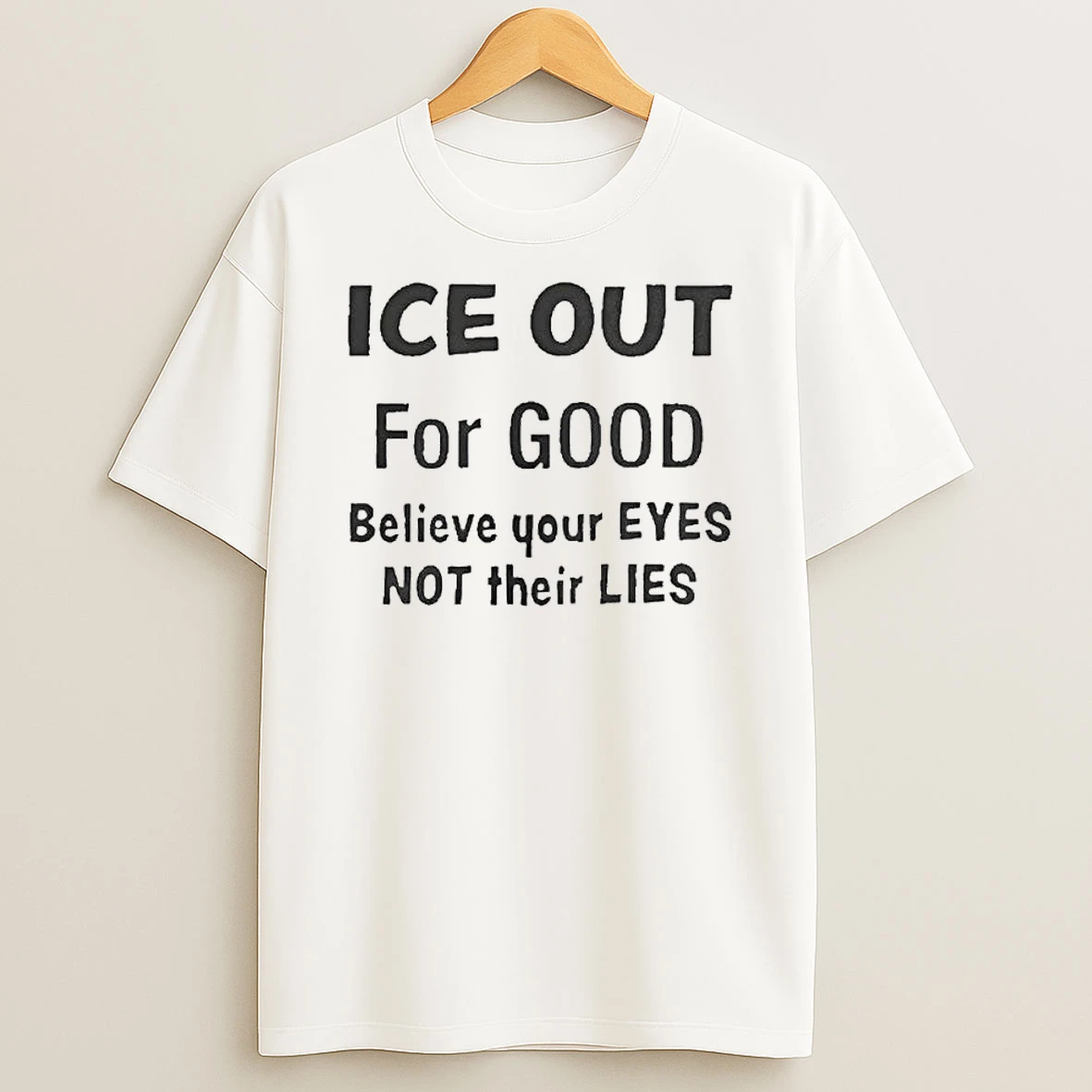Ice Out For Good Believe Your Eyes Not Their Lies Shirts