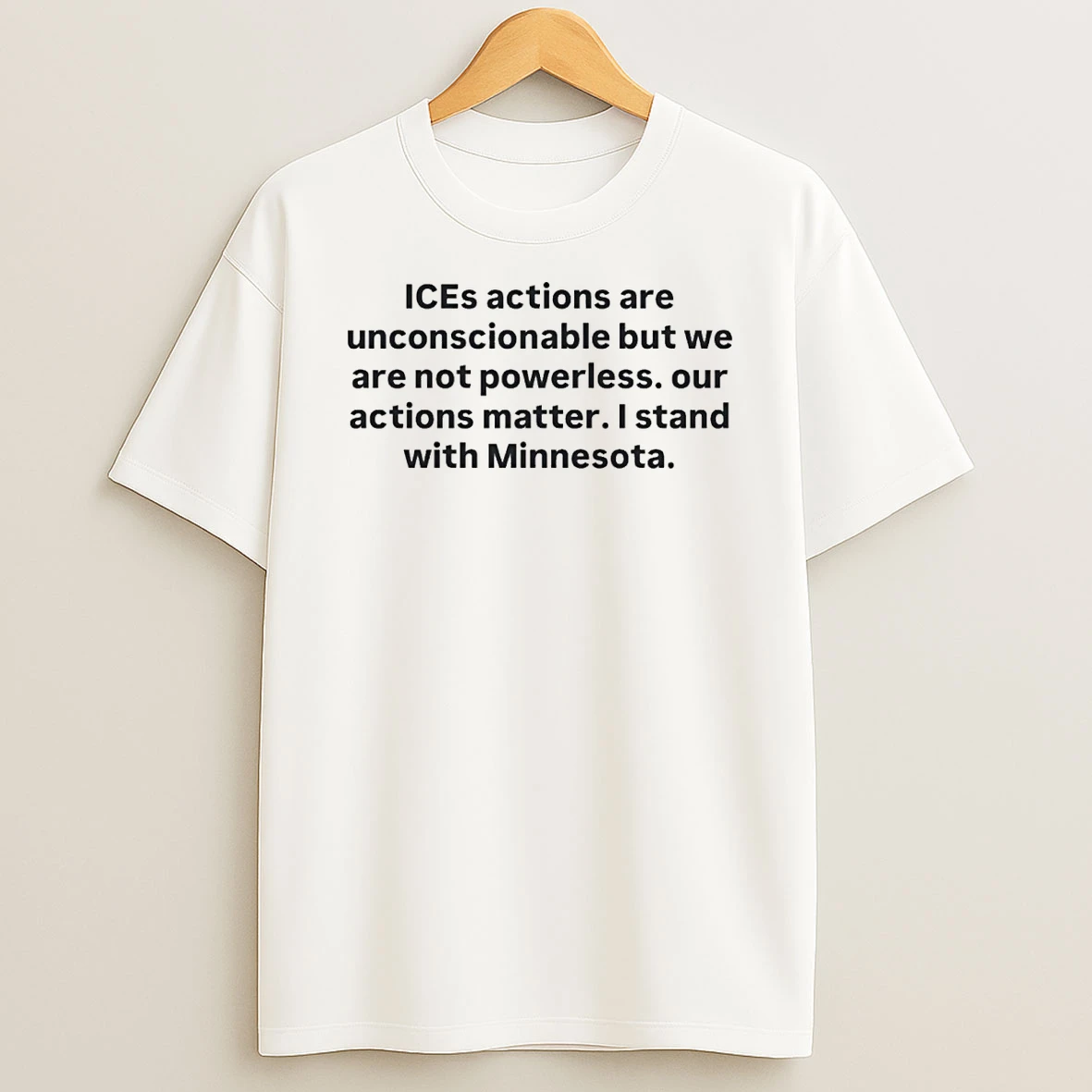 Ices Actions Are Unconscionable But We Are Not Powerless Our Actions Matter I Stand With Minnesota Shirts