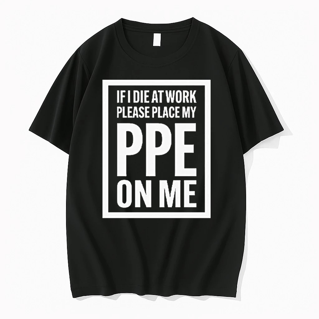If I Die At Work Please Place My Ppe On Me Shirts
