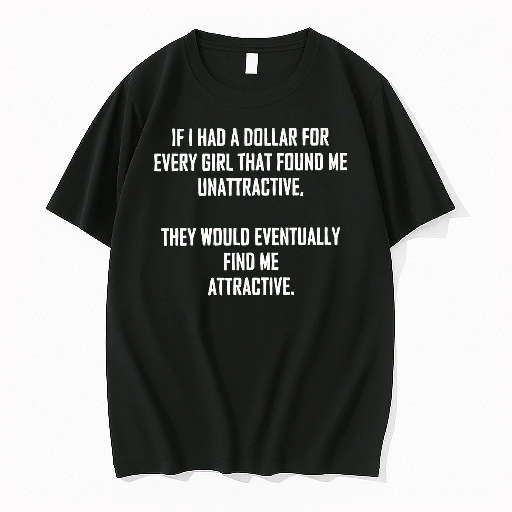 If I Had A Dollar For Every Girl That Found Me Unattractive Shirts