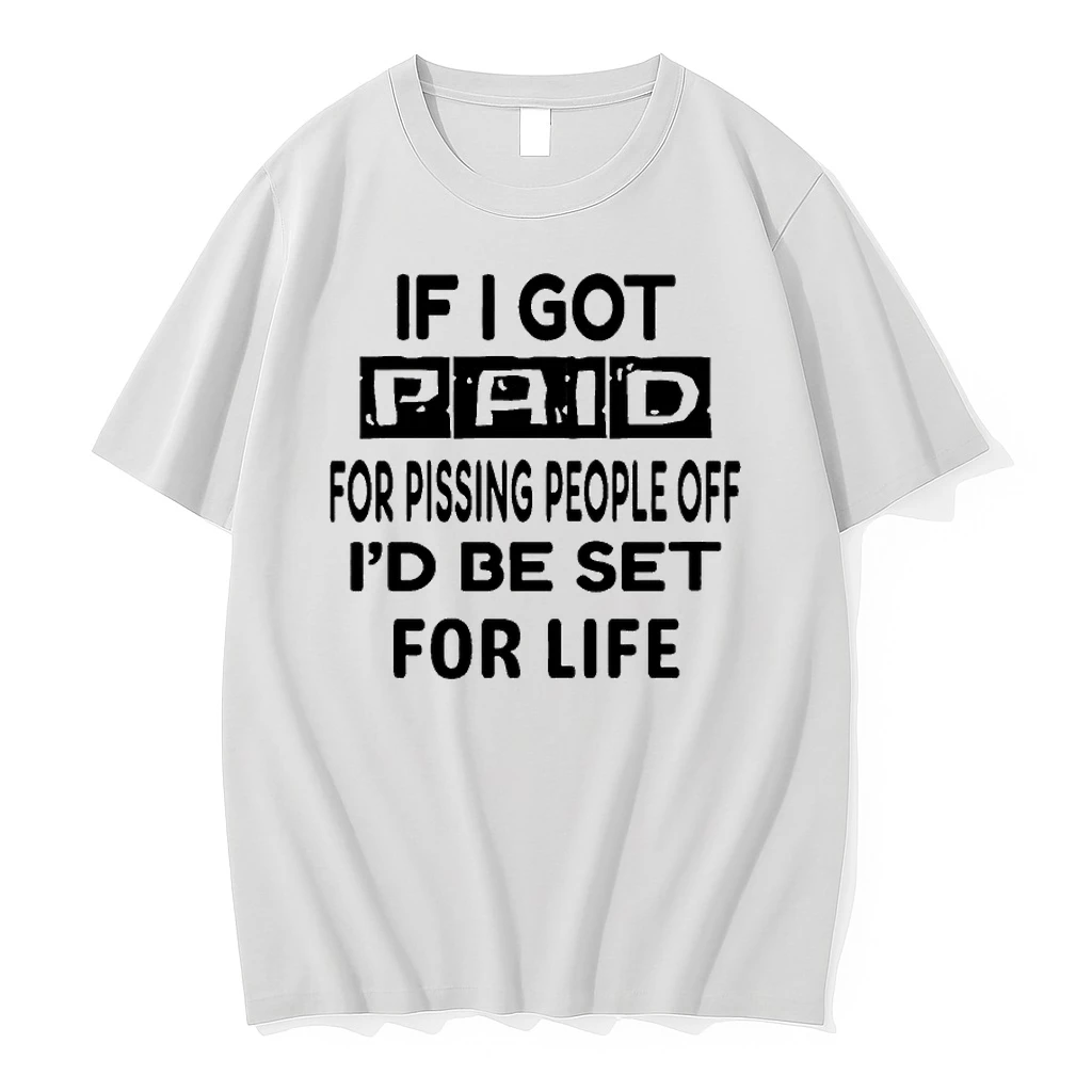 If I Got Paid For Pissing People Off Id Be Set For Life Shirts