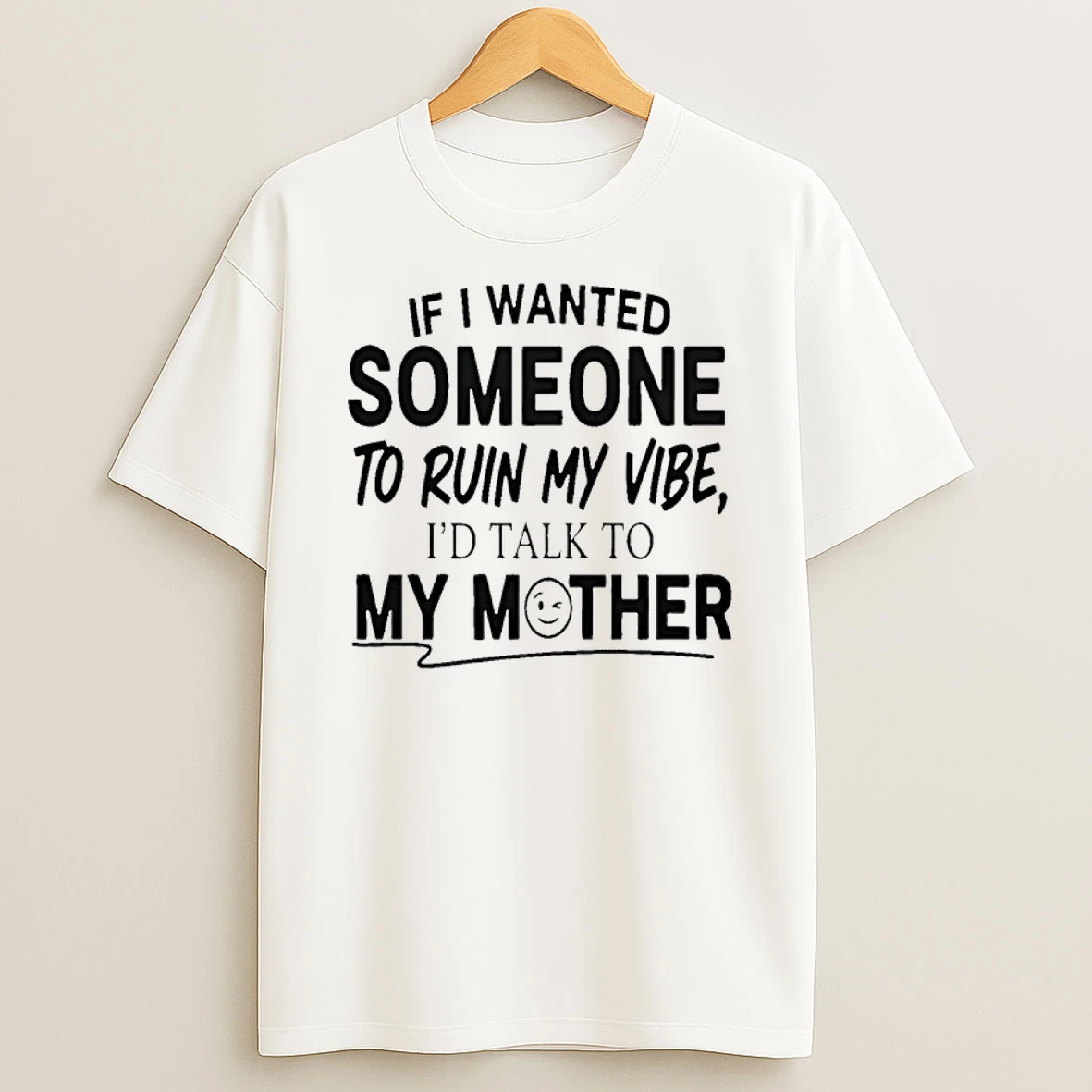 If I Wanted Someone To Run My Vibe Id Talk To My Mother Shirts