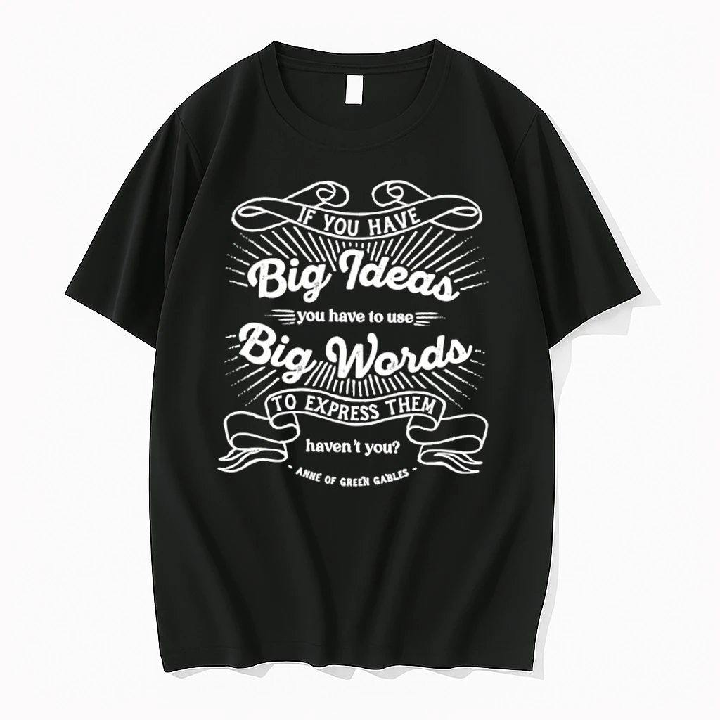 If You Have Big Ideas You Have To Use Big Words To Express Them Havent You Anne Of Green Gables Shirts
