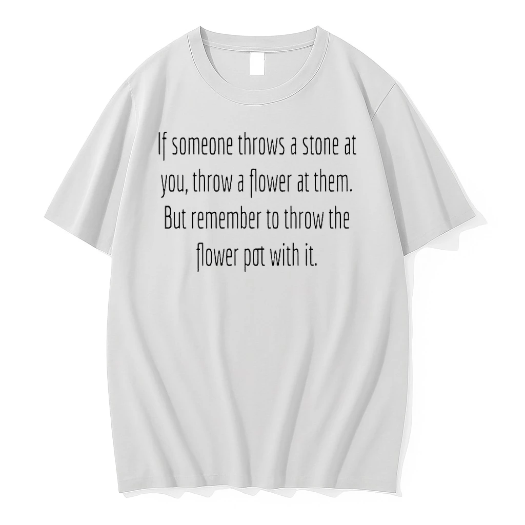 If Someone Throws A Stone At You Throw A Flower At Them Shirts