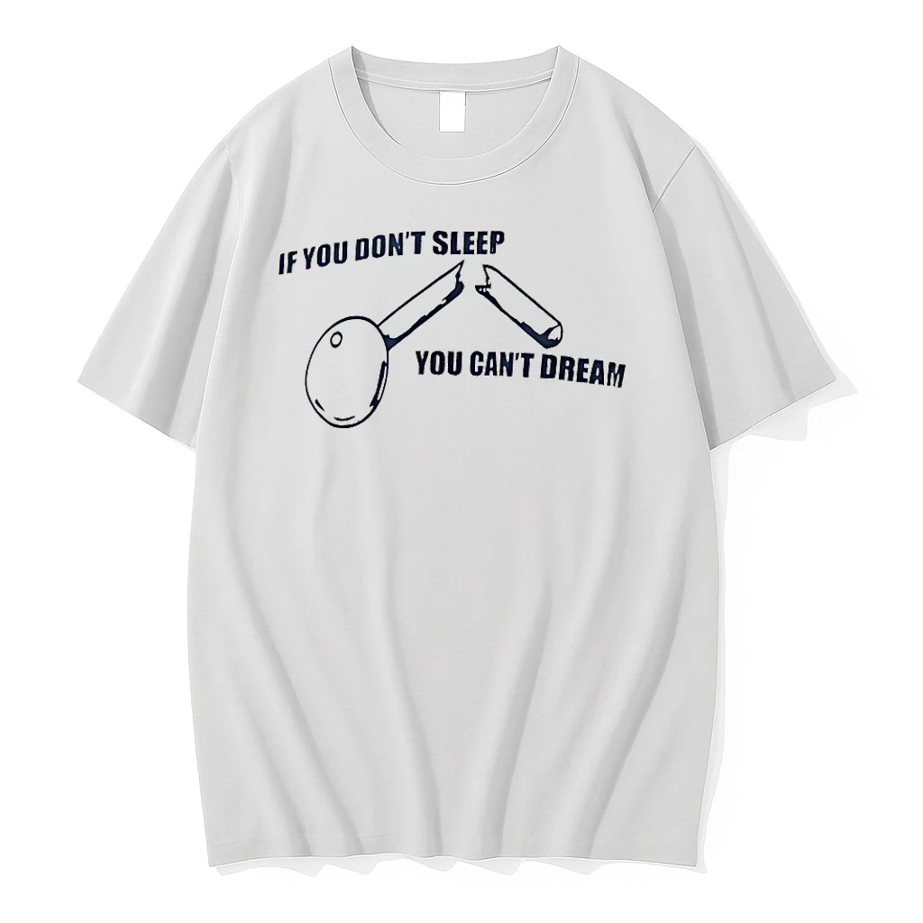 If You Dont Sleep You Cant Dream Shirts