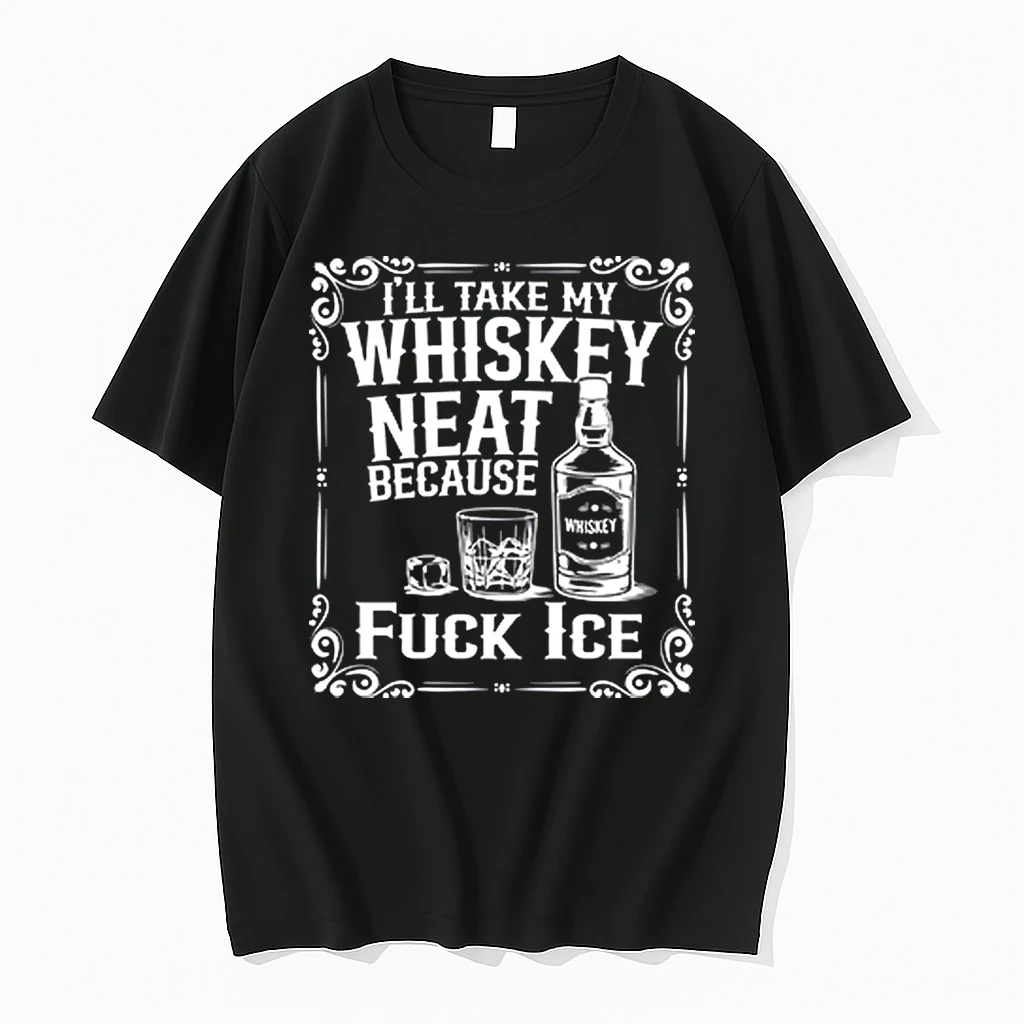 Ill Take My Whiskey Neat Because Fuck Ice Shirts