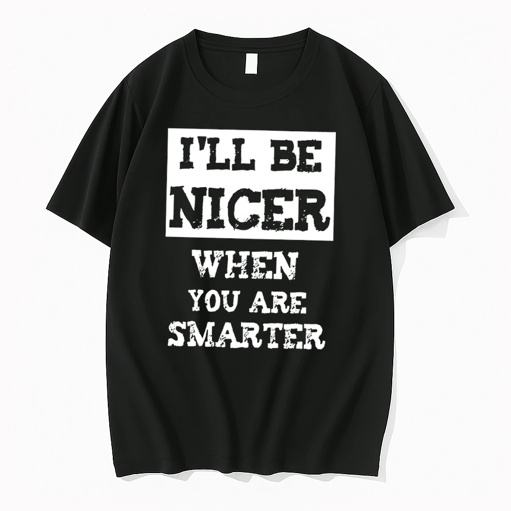 Ill Be Nicer When You Are Smarter Shirts