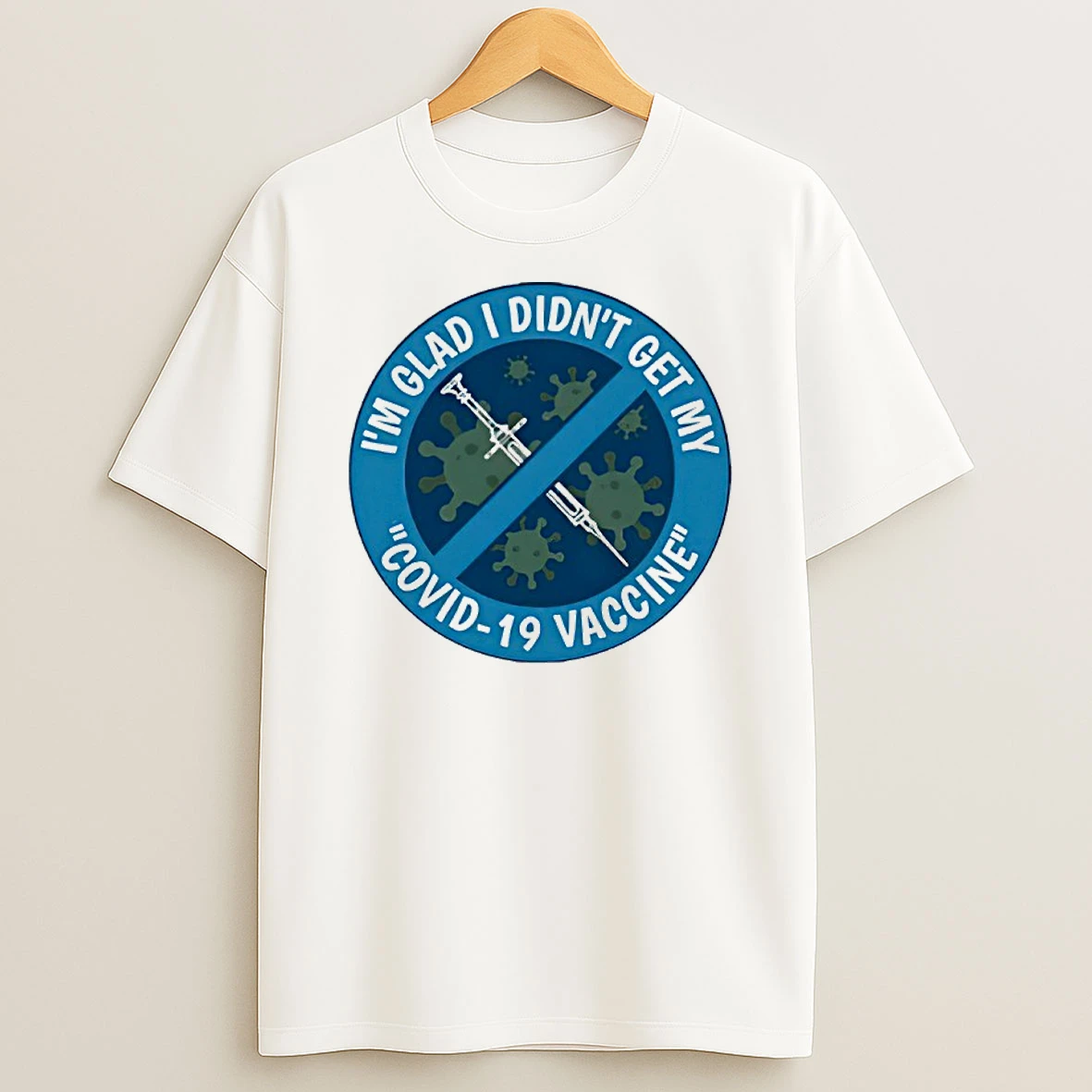 Im Glad I Didnt Get My Covid 19 Vaccine Shirts