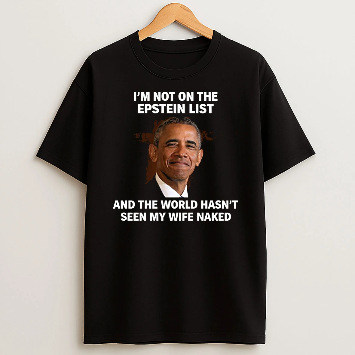 Im Not On The Epstein List And The World Hasnt Seen My Wife Naked Barack Obama Shirts