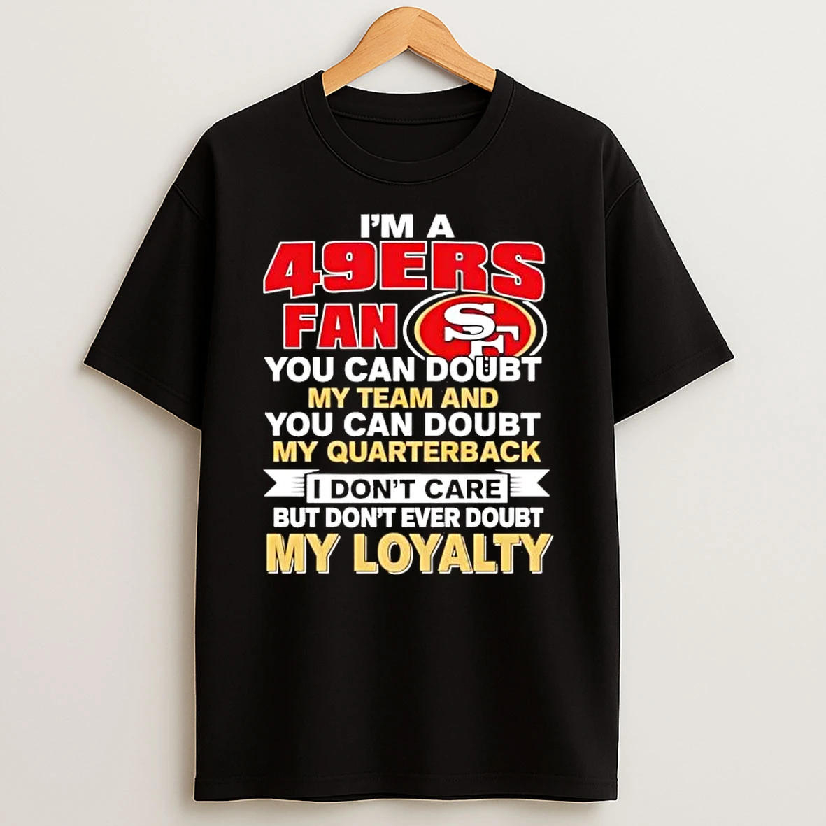 Im A San Francisco 49ers Fan You Can Doubt My Team Shirts