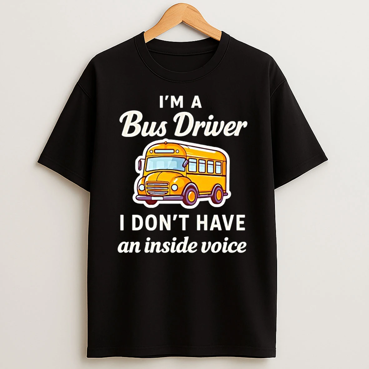 Im A Bus Driver I Dont Have An Inside Voice Shirts