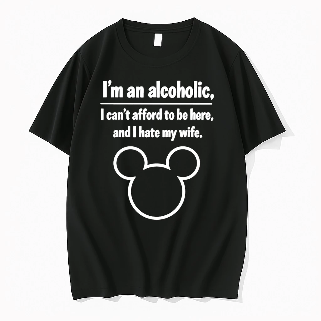 Im An Alcoholic I Cant Afford To Be Here And I Hate My Wife Shirts