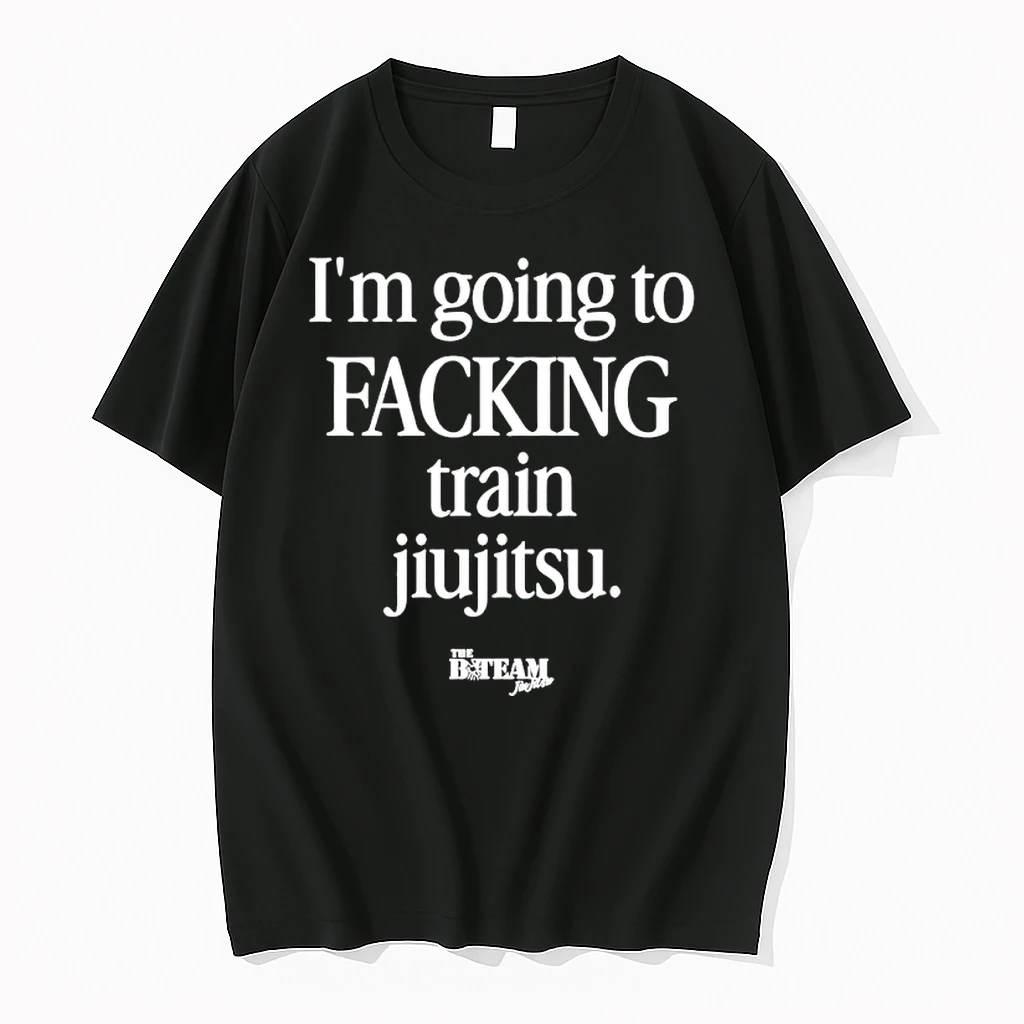 Im Going To Facking Train Jiu Jitsu Shirts