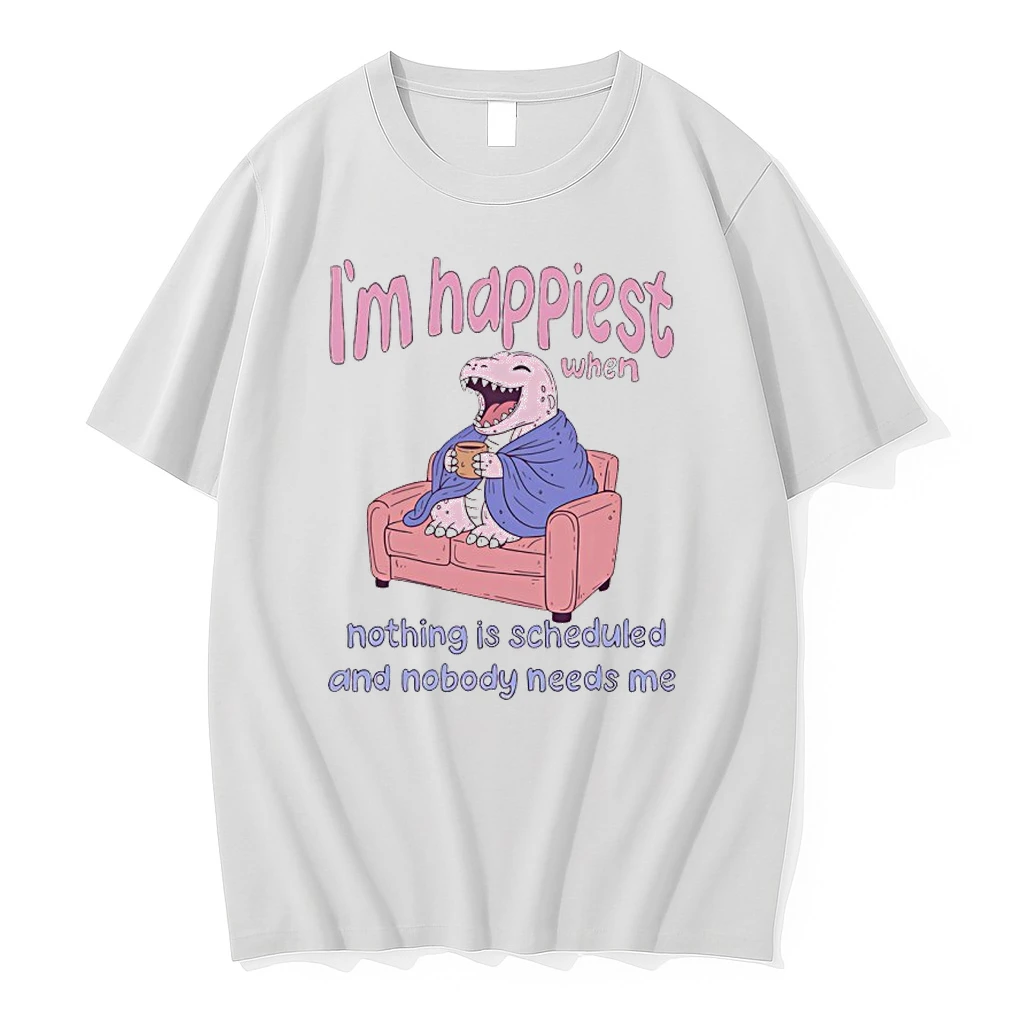 Im Happiest When Nothing Is Scheduled And Nobody Needs Me Shirts