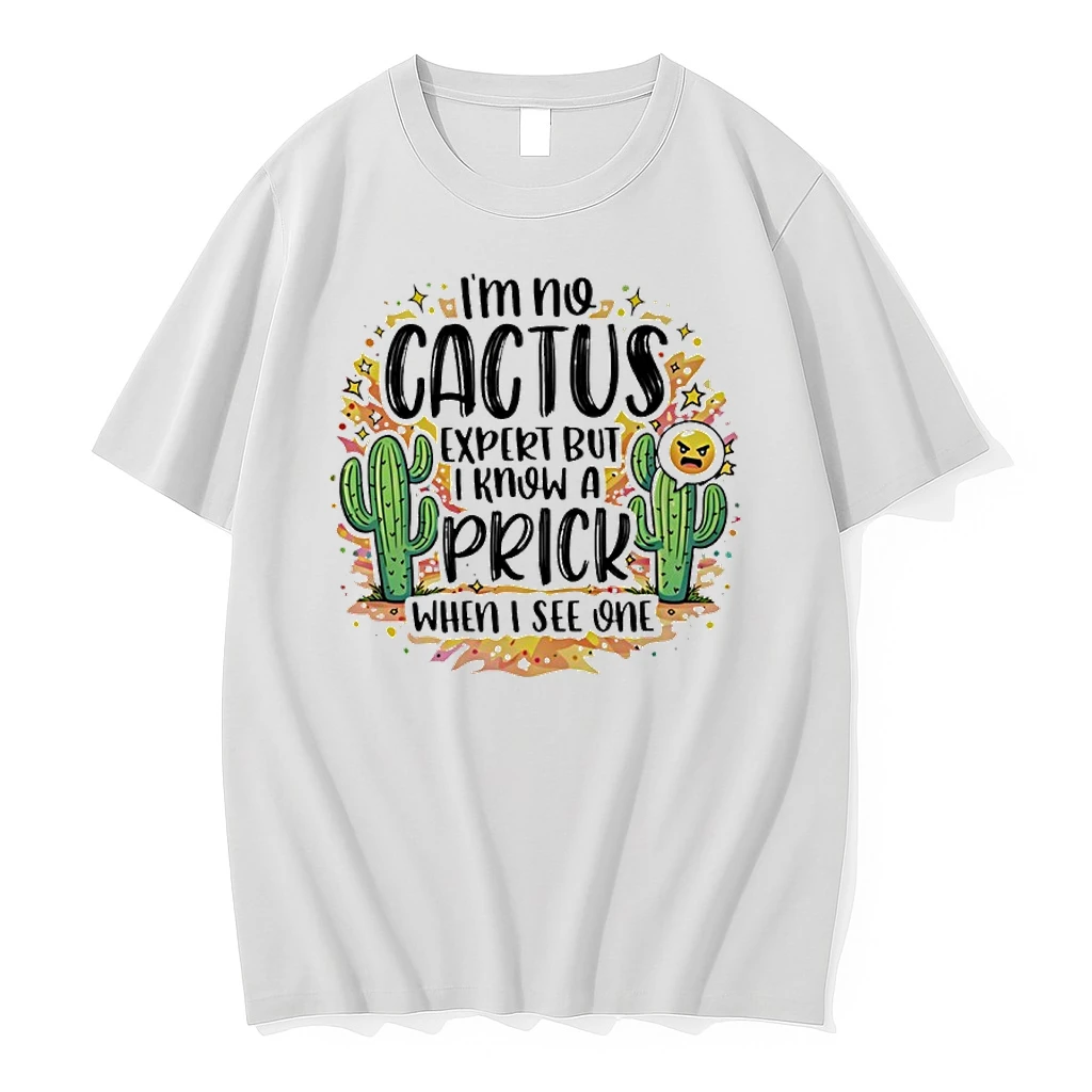 Im No Cactus Expert But I Know A Prick When I See One Shirts