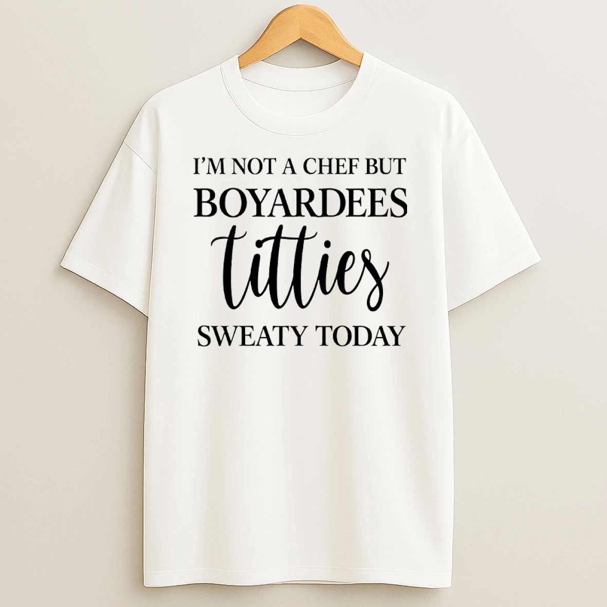 Im Not A Chef But Boyardees Titties Sweaty Today Shirts