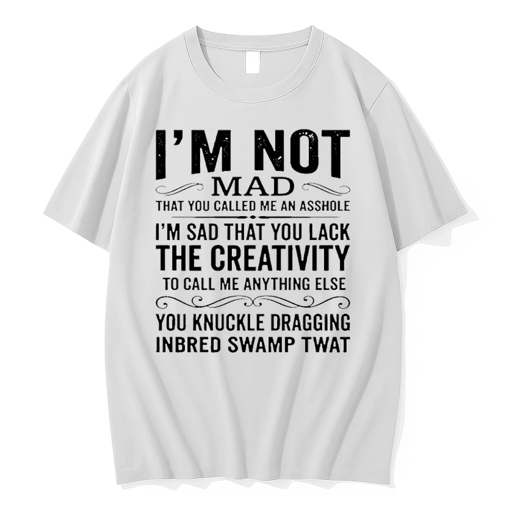 Im Not Mad That You Called Me An Asshole Im Sad That You Lack Shirts