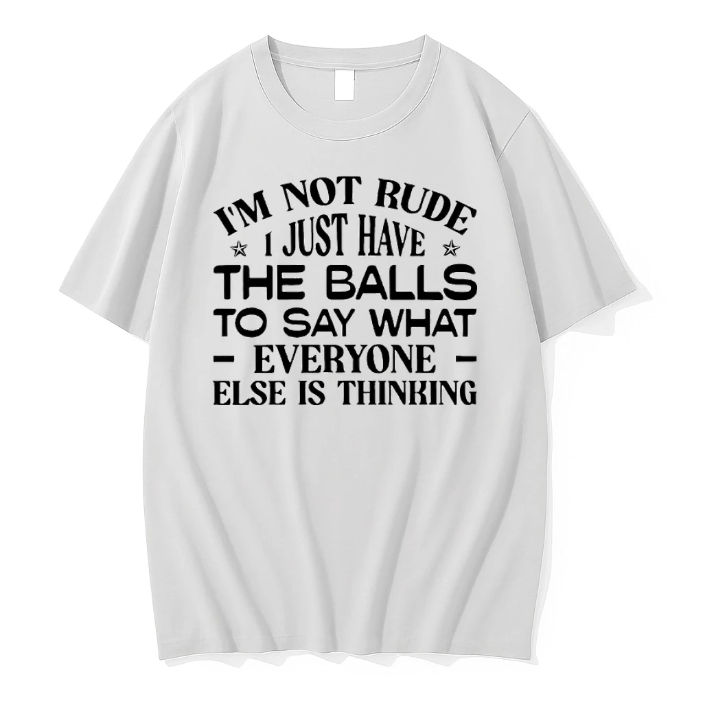 Im Not Rude I Just Have The Balls To Say What Everyone Else Is Thinking Shirts