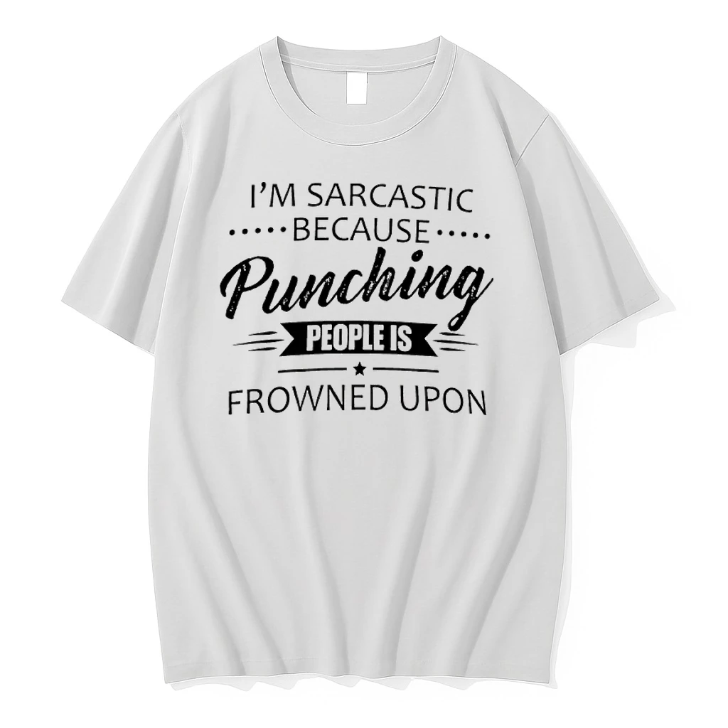 Im Sarcastic Because Punching People Is Frowned Upon Shirts