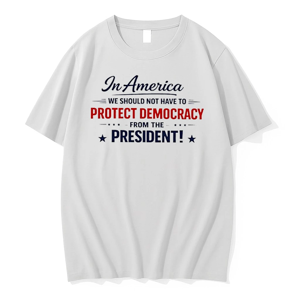 In America We Should Not Have To Protect Democracy From The President 2026 Shirts