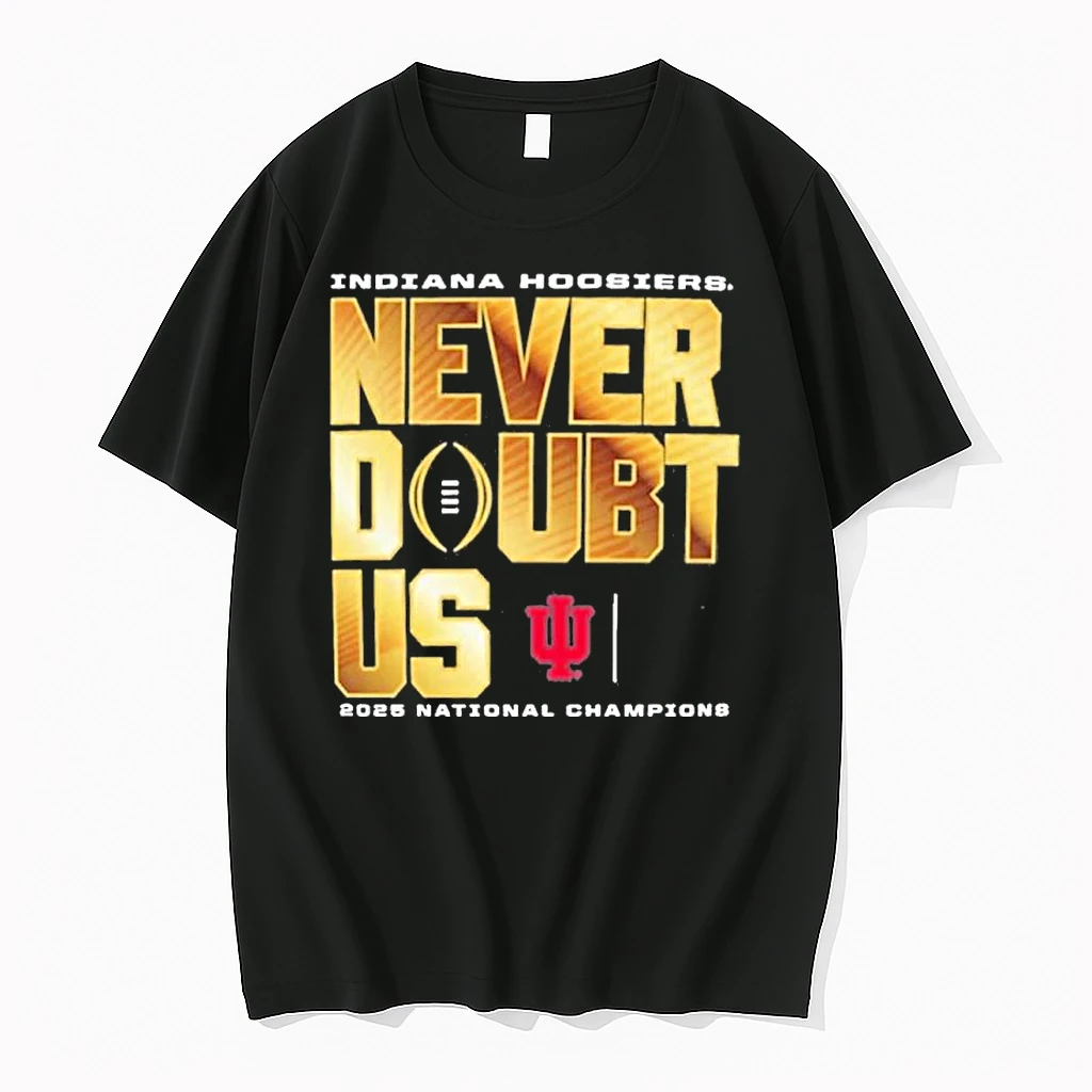 Indiana Hoosiers 2025 Cfp National Champions Never Doubt Us Shirts