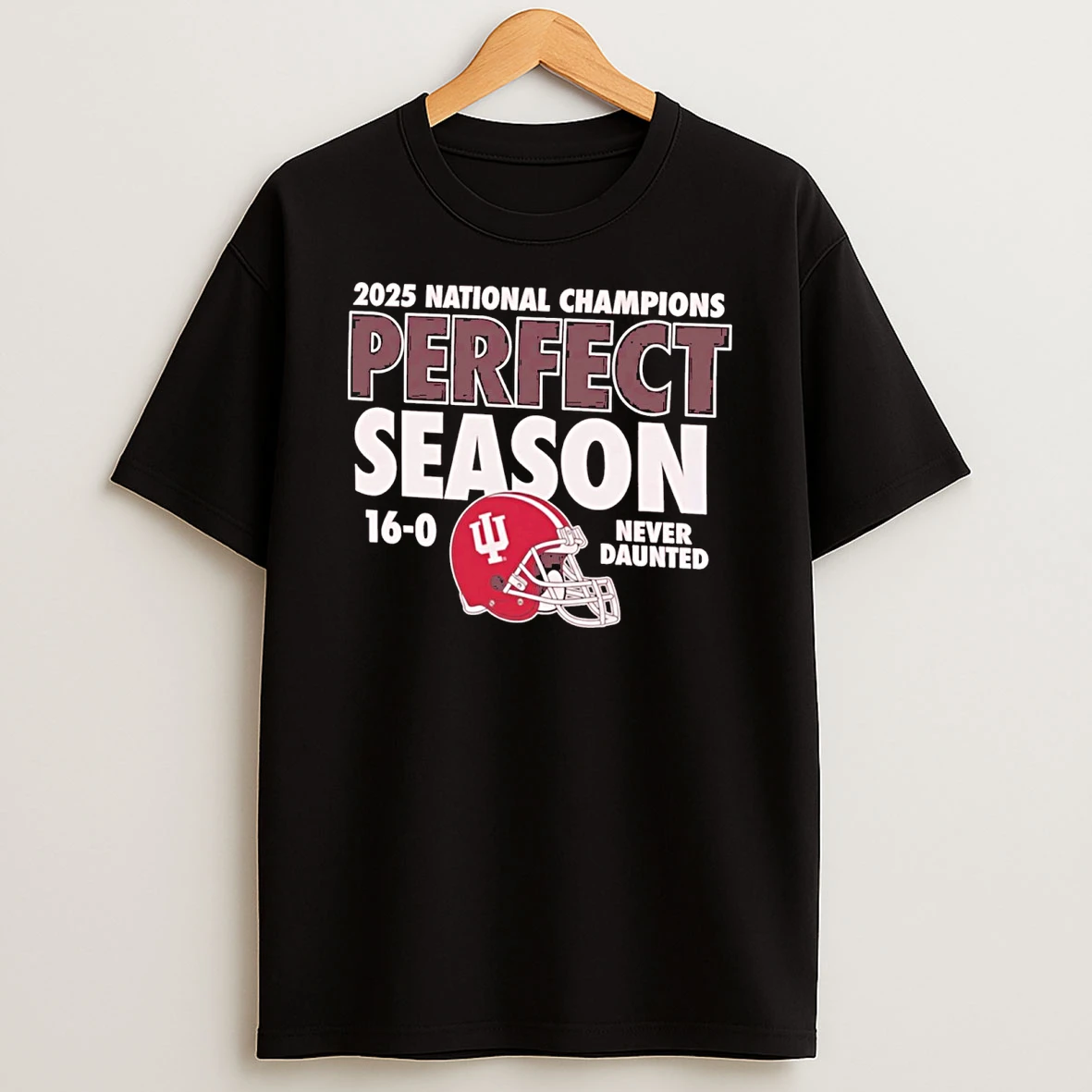 Indiana Hoosiers 2025 College Football National Champions 16 0 Undefeated Perfect Season Never Daunted Shirts