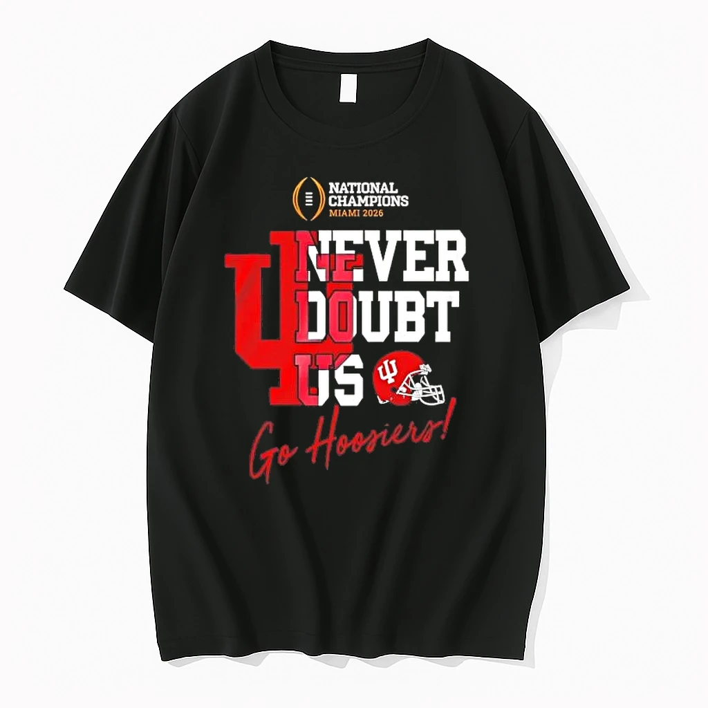 Indiana Hoosiers 2025 Never Doubt Us National Champions Shirts
