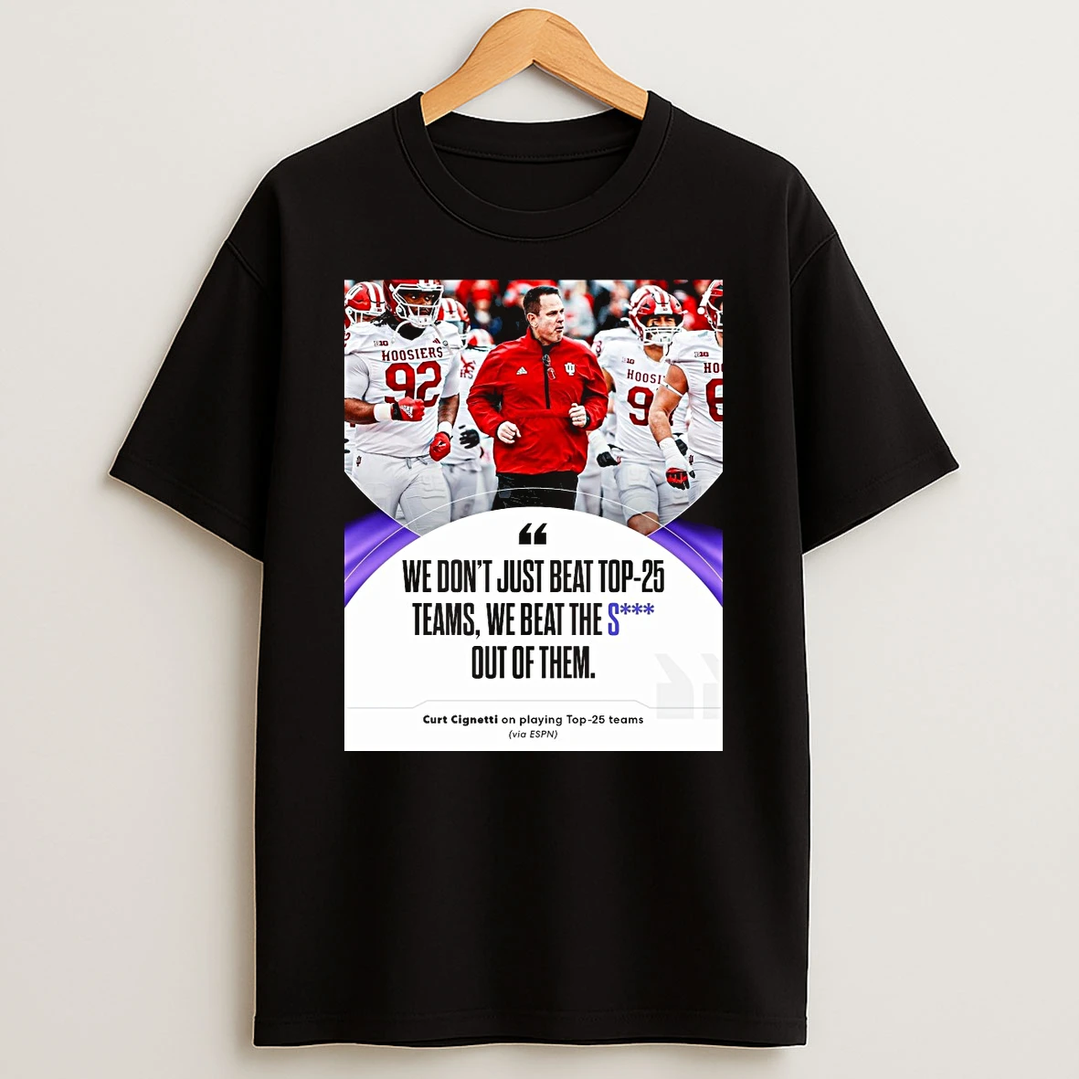 Indiana Hoosiers Curt Cignetti We Dont Just Beat Top 25 Teams We Beat The S Out Of Them Shirts