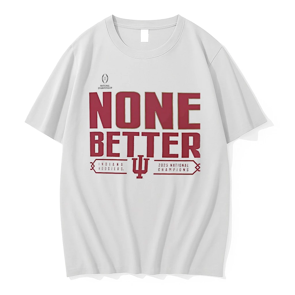 Indiana Hoosiers None Better 2025 26 Cfp National Champions Parade Shirts