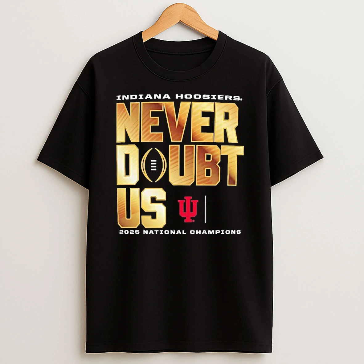 Indiana Hoosiers Never Doubt Us 2025 National Champions Shirts
