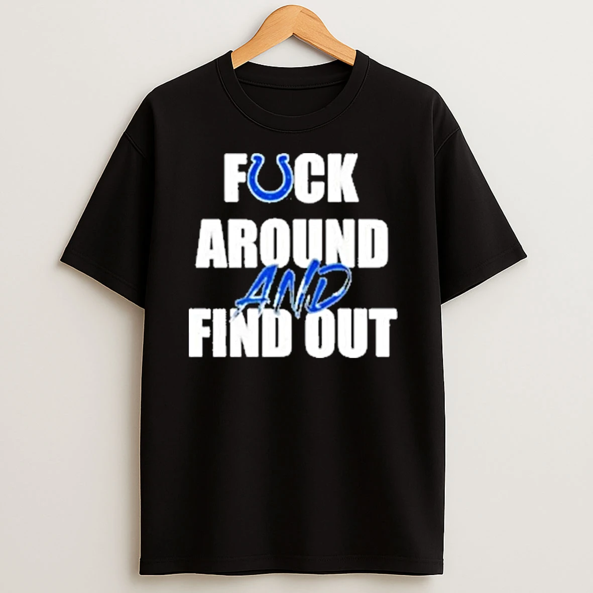 Indianapolis Colts Fuck Around And Find Out Shirts