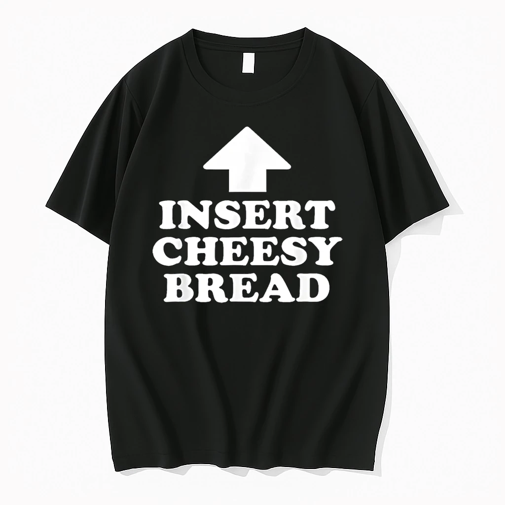 Insert Cheesy Bread Funny Meme Men Women Shirts