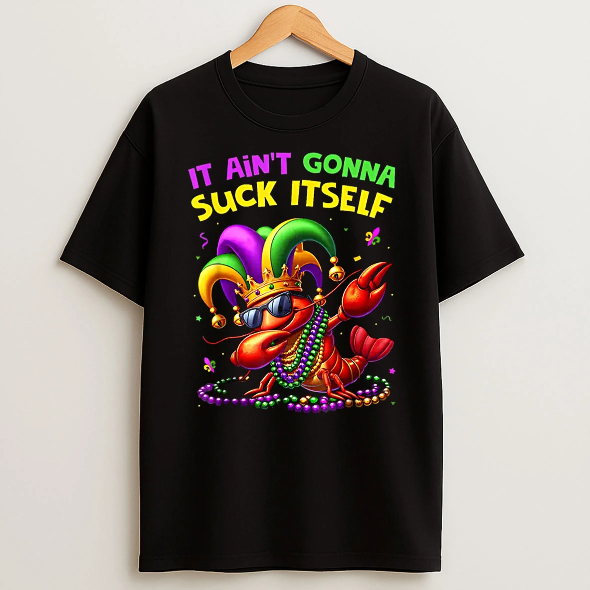 It Aint Gonna Suck Itself Crawfish Funny Mardi Gras Gift Shirts