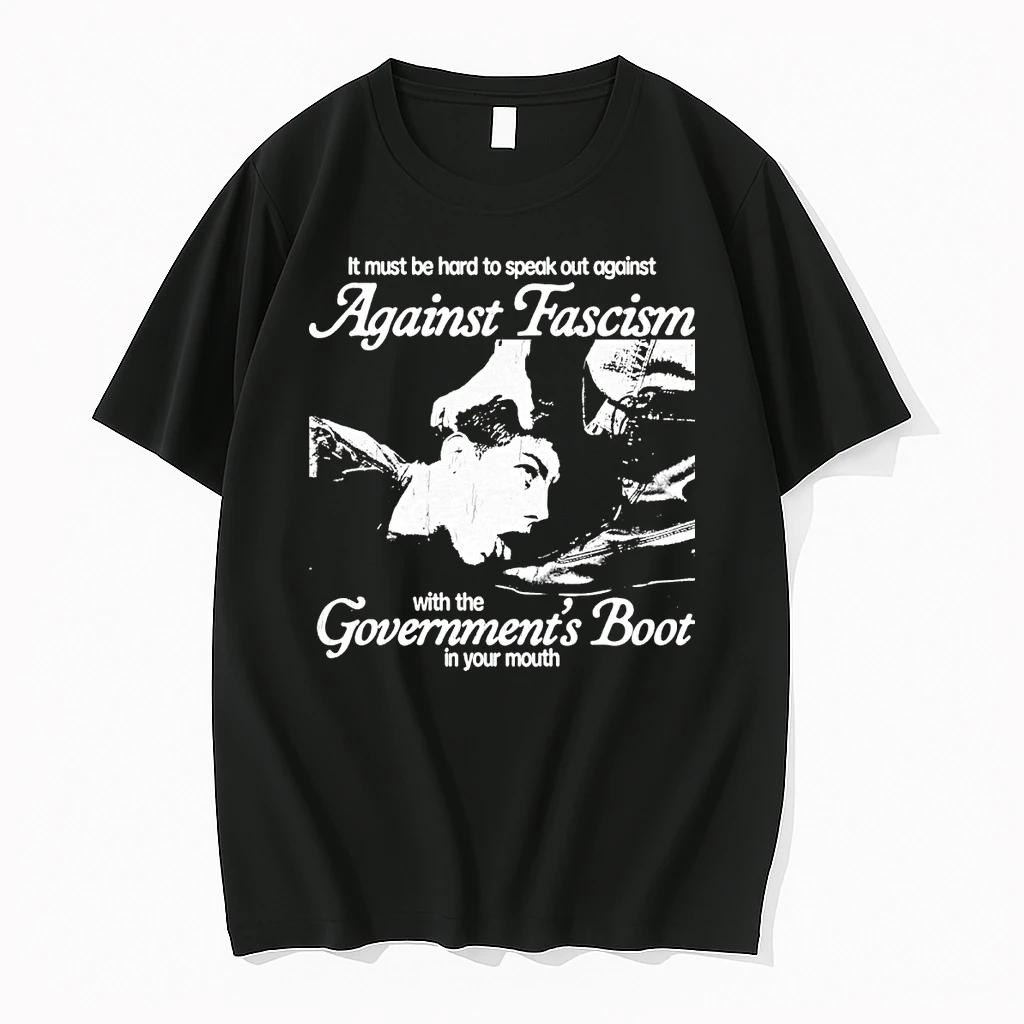 It Must Be Hard To Speak Out Against Against Fascism With The Governments Boot In Your Mouth Shirts