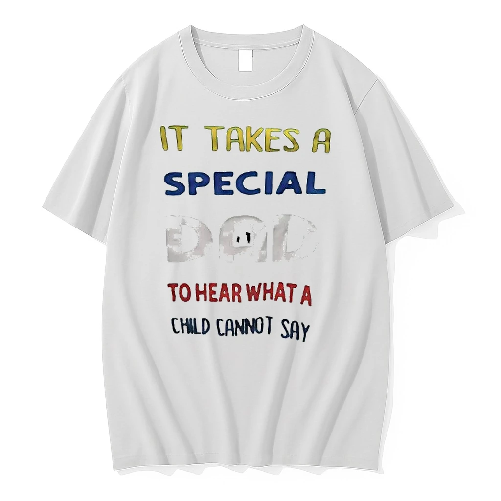 It Takes A Special Dad To Hear What A Child Cannot Say Shirts