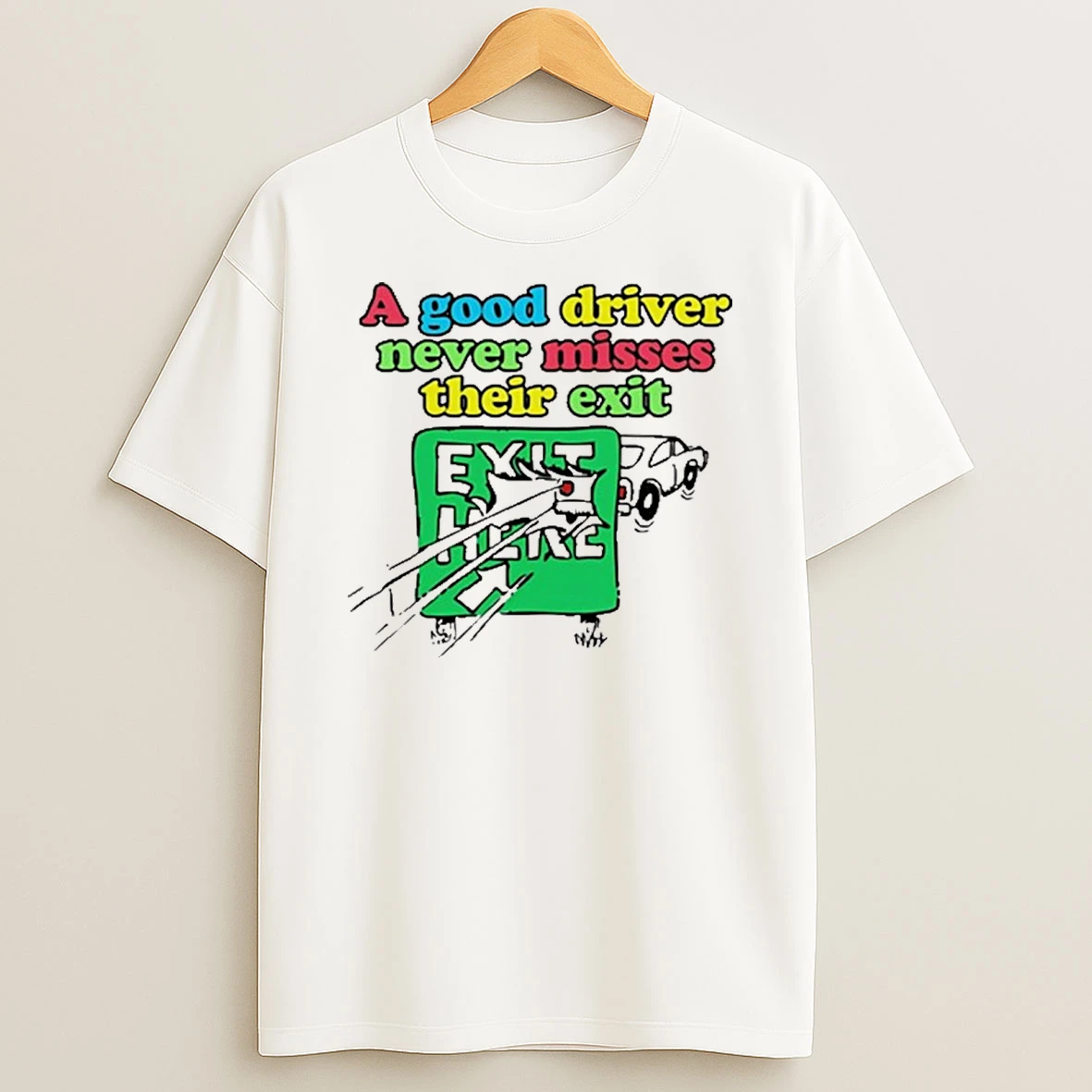 Itisbarelylegl A Good Driver Never Misses Their Exit Shirts