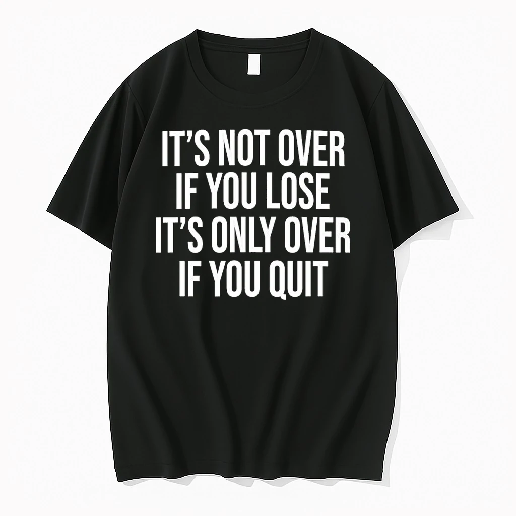 Its Only Over If You Quit Shirts