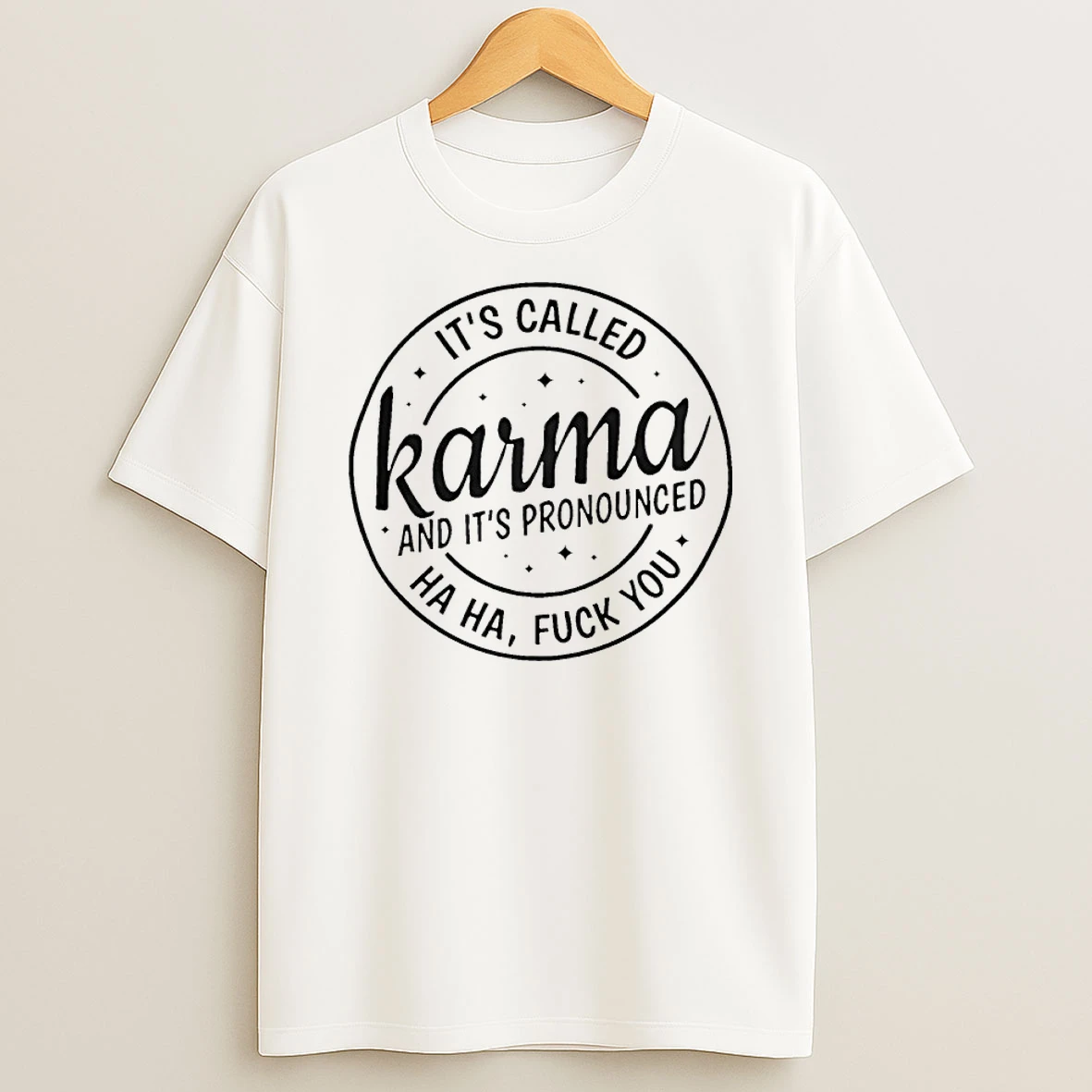 Its Called Karma And Its Pronounced Ha Ha Fuck You Shirts