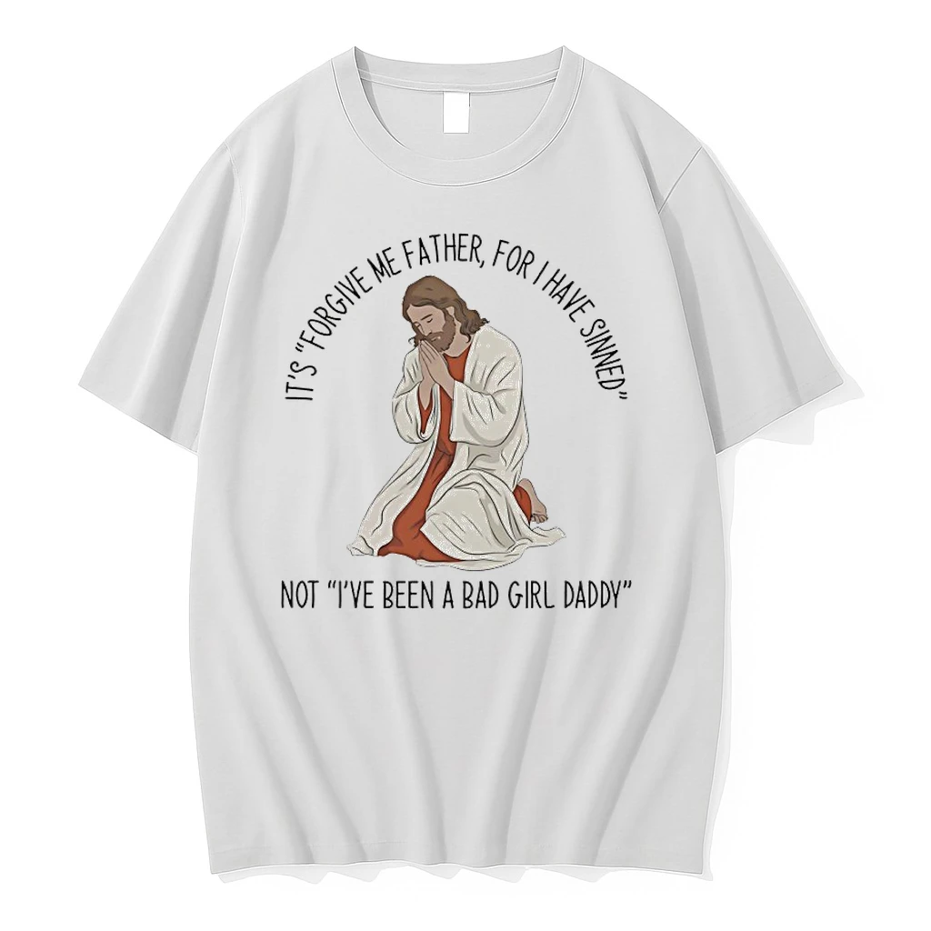 Its Forgive Me Father For I Have Sinned Not Ive Been A Bad Girl Daddy Shirts