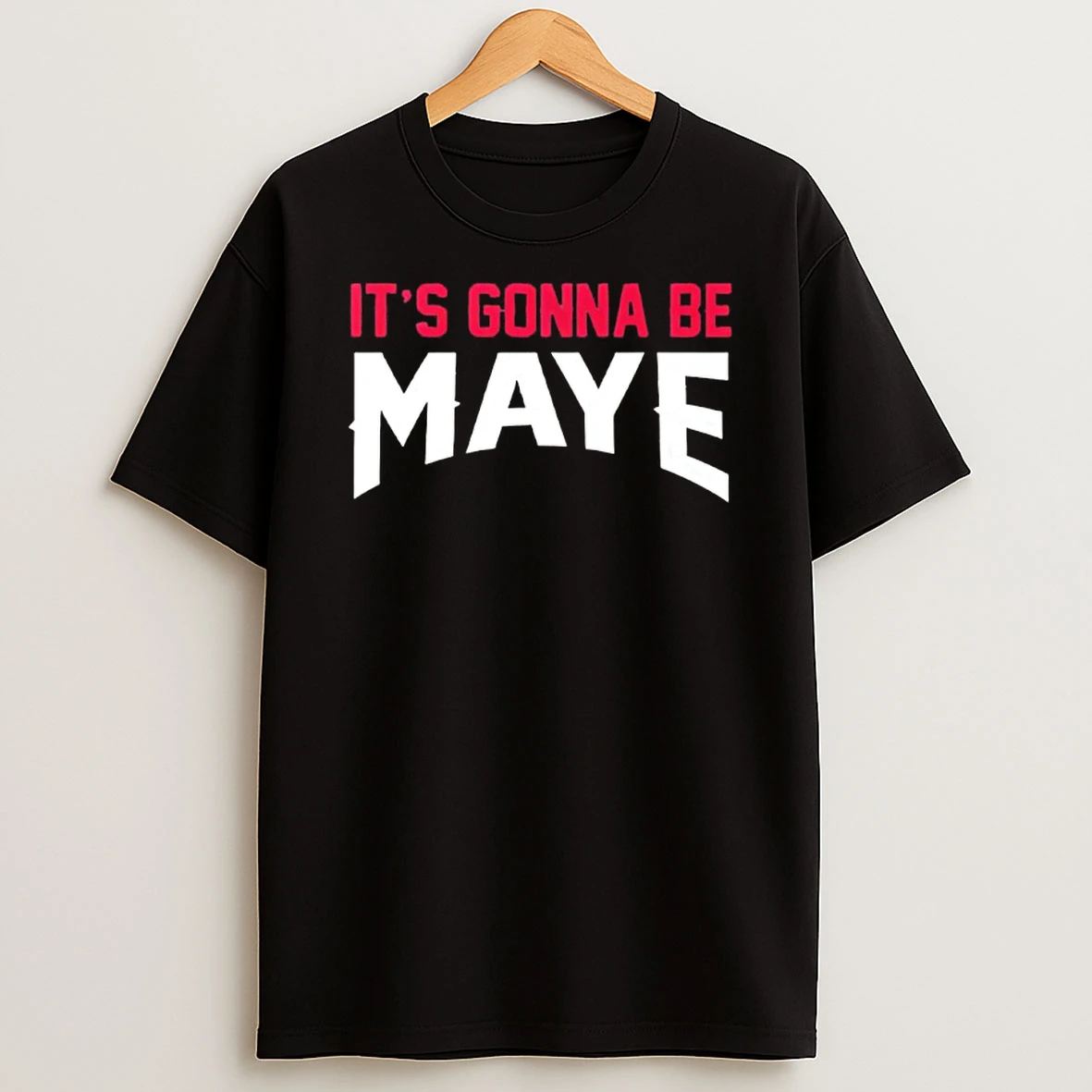 Its Gonna Be Maye Drake Maye Shirts