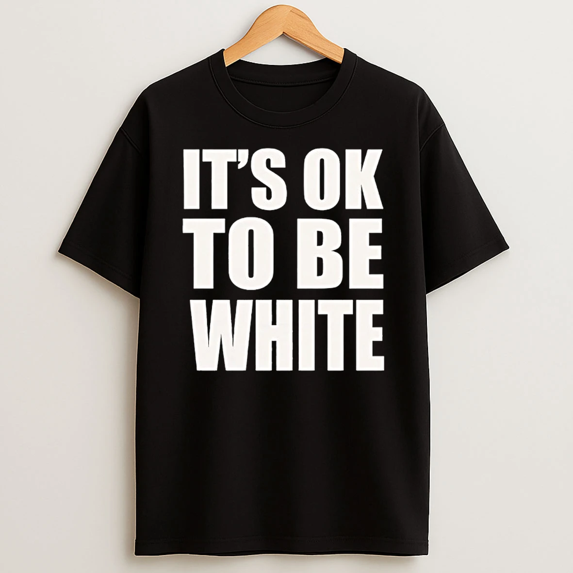 Its Ok To Be White Text Shirts