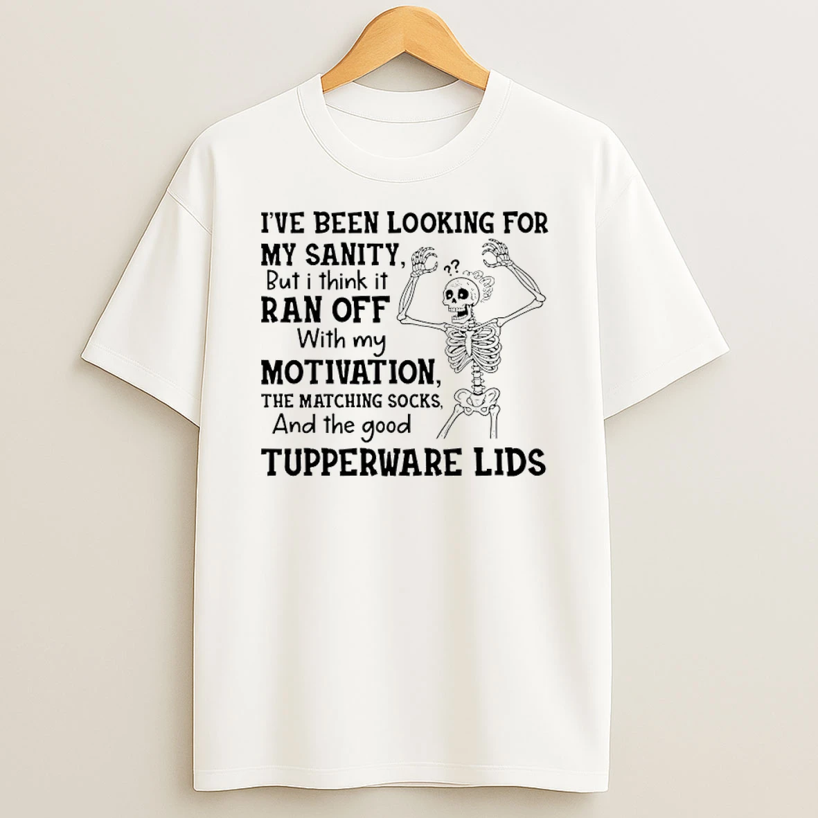 Ive Been Looking For My Sanity But I Think It Ran Off With My Motivation Shirts