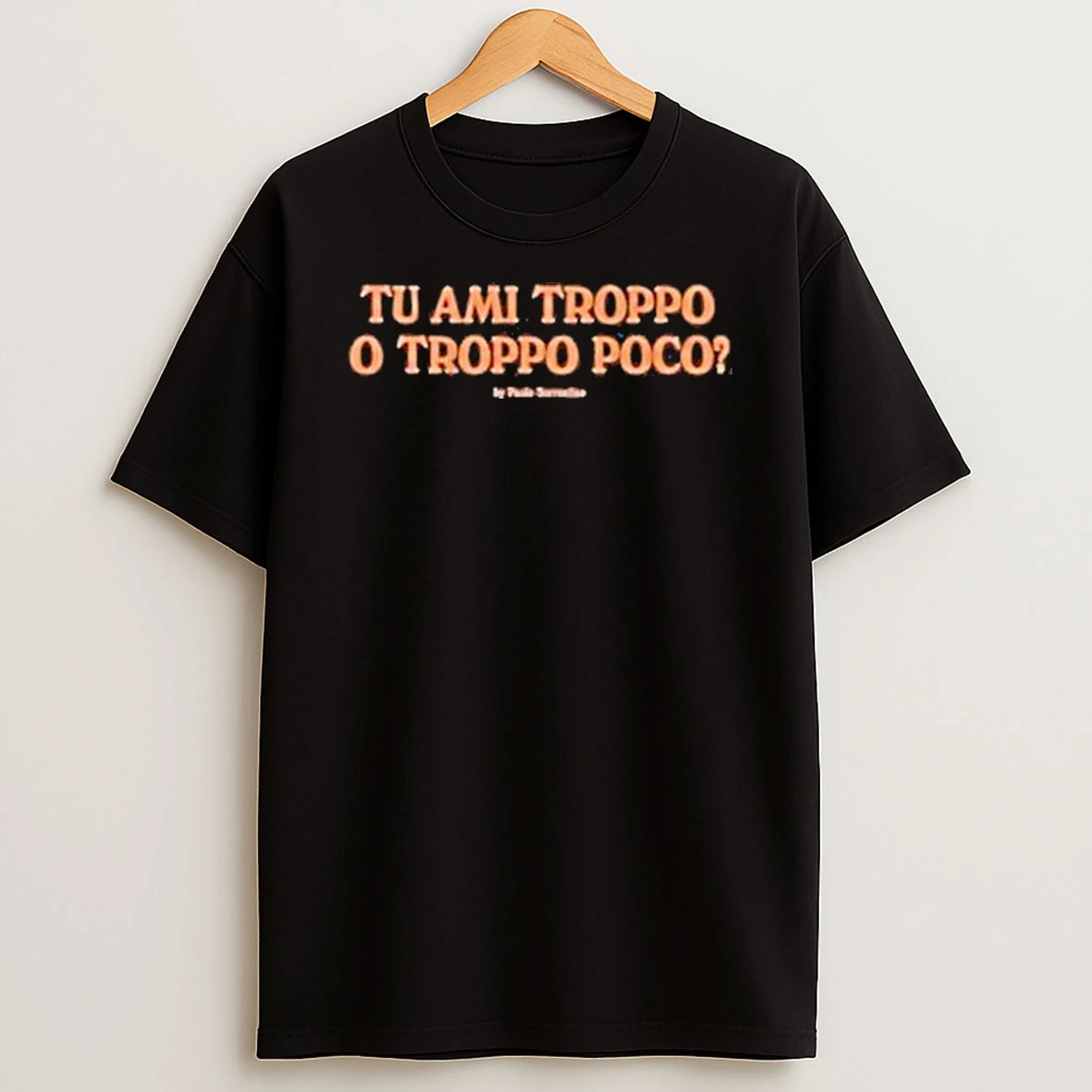 Jadore Napoli Tu Ami Troppo O Troppo Poco By Paolo Sorrentino Shirts