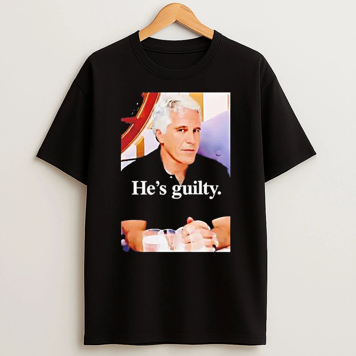 Jeffrey Epstein Hes Guilty 2026 Shirts