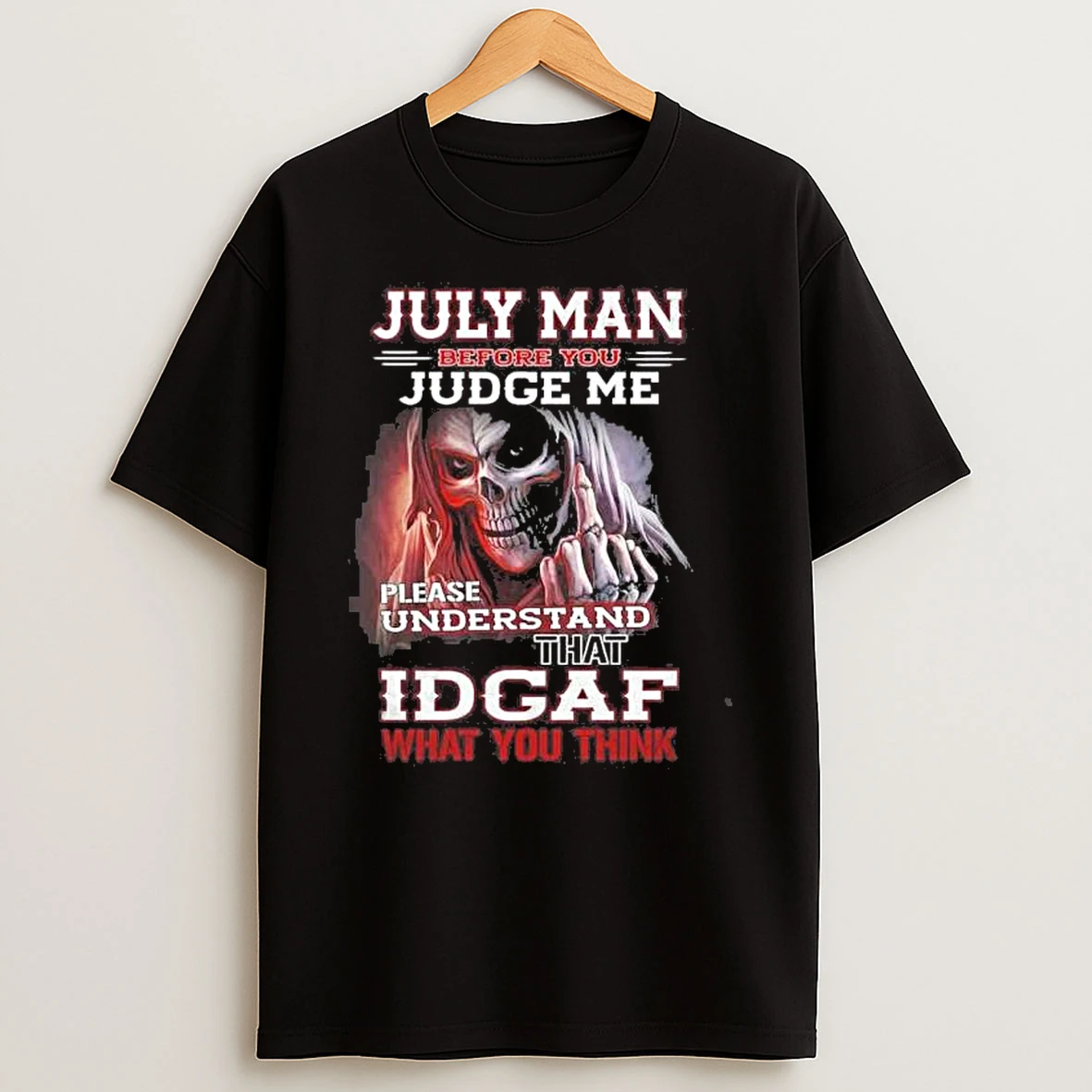 July Death Man Before You Judge Me Please Understand That Idgaf Shirts