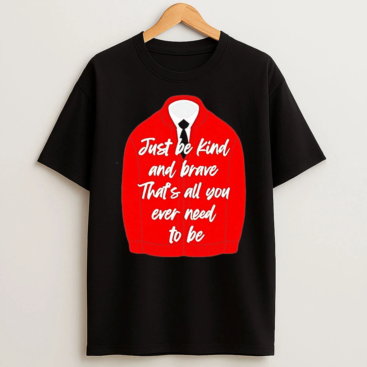 Just Be Kind And Brave Thats All You Ever Need To Be Shirts