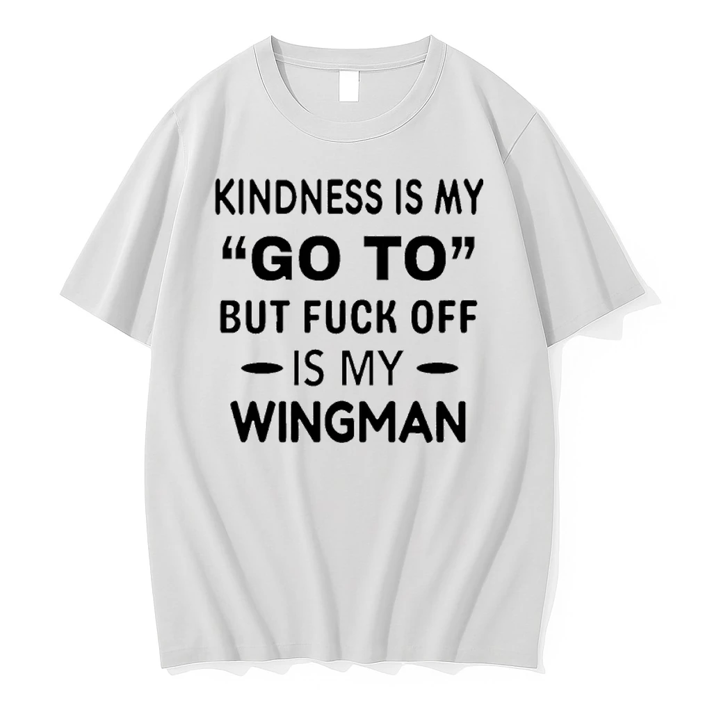 Kindness Is My Go To But Fuck Off Is My Wingman Shirts