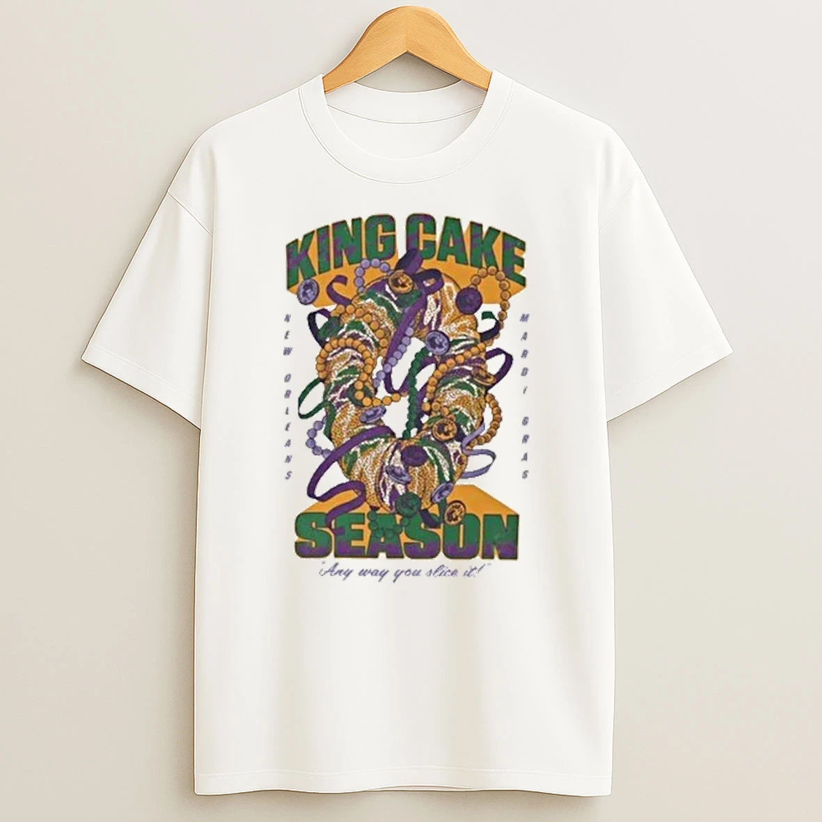 King Cake Season Anyway You Slice It Shirts