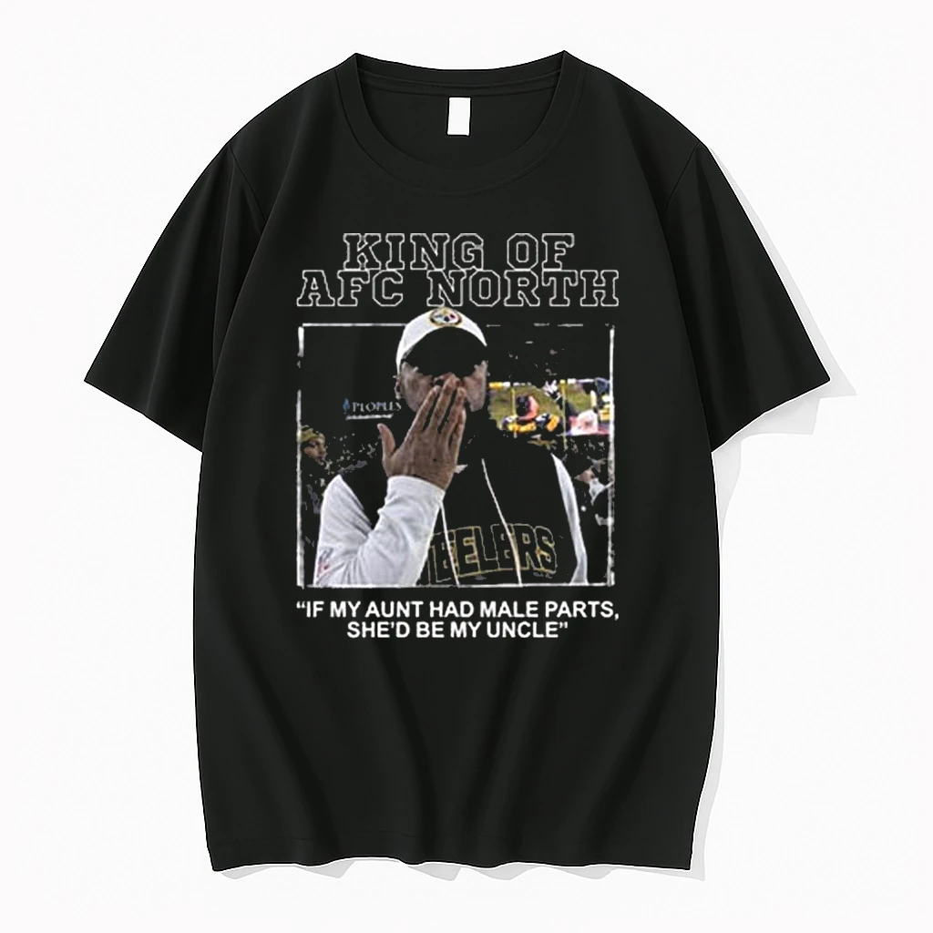 King Of Afc North If My Aunt Had Male Parts Shed Be My Uncle Mike Tomlin Shirts