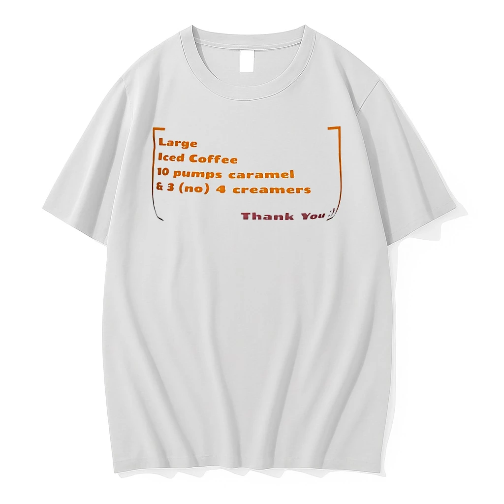 Large Iced Coffee 10 Pumps Caramel And 3 No 4 Creamers Thank You Shirts